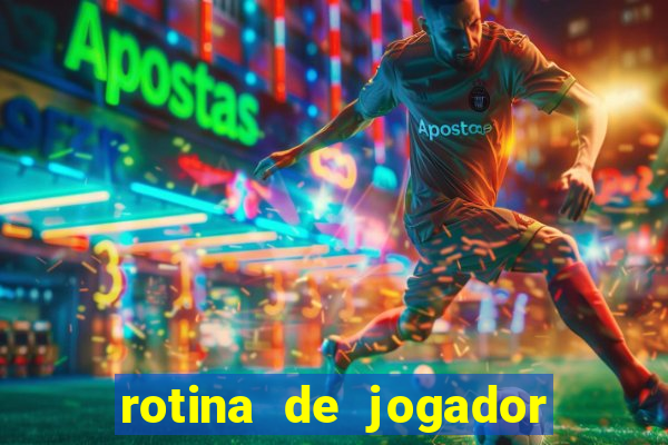 rotina de jogador de futebol